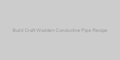 Build Craft Wodden Conductive Pipe Recipe